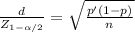 \frac{d}{Z_{1-\alpha /2}} = \sqrt{\frac{p'(1-p)}{n} }