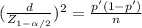 (\frac{d}{Z_{1-\alpha /2}})^2 = \frac{p'(1-p')}{n}