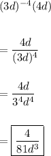 (3d)^{-4}(4d)\\\\\\=\dfrac{4d}{(3d)^4}\\\\\\=\dfrac{4d}{3^4d^4}\\\\\\=\boxed{\dfrac{4}{81d^3}}