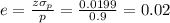 e=\frac{z\sigma_p}{p} =\frac{0.0199}{0.9}= 0.02
