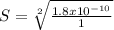 S = \sqrt[2]{\frac{1.8x10^{-10}}{1} }