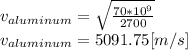v_{aluminum}=\sqrt{\frac{70*10^9}{2700} }\\ v_{aluminum}=5091.75[m/s]