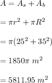 A=A_s+A_b\\\\=\pi r^2+\pi R^2\\\\=\pi(25^2+35^2)\\\\=1850\pi \ m^2\\\\=5811.95\ m^2