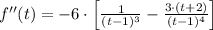 f''(t) = -6\cdot \left[\frac{1}{(t-1)^{3}}-\frac{3\cdot (t+2)}{(t-1)^{4}}  \right]