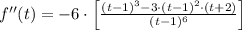 f''(t) = -6\cdot \left[\frac{(t-1)^{3}-3\cdot (t-1)^{2}\cdot (t+2)}{(t-1)^{6}}\right]
