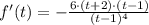 f'(t) = -\frac{6\cdot (t+2)\cdot (t-1)}{(t-1)^{4}}