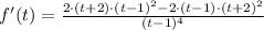 f'(t) = \frac{2\cdot (t+2)\cdot (t-1)^{2}-2\cdot (t-1)\cdot (t+2)^{2}}{(t-1)^{4}}