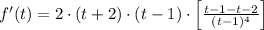f'(t) = 2\cdot (t+2)\cdot (t-1)\cdot \left[\frac{t-1-t-2}{(t-1)^{4}}\right]