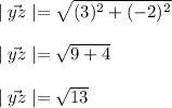\mid \vec{yz} \mid=\sqrt{(3)^2+(-2)^2} \\ \\ \mid \vec{yz} \mid=\sqrt{9+4} \\ \\ \mid \vec{yz} \mid=\sqrt{13}