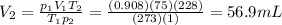 V_2=\frac{p_1 V_1T_2}{T_1p_2}=\frac{(0.908)(75)(228)}{(273)(1)}=56.9 mL