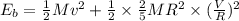 E_b=\frac{1}{2}Mv^2+\frac{1}{2}\times \frac{2}{5}MR^2\times (\frac{V}{R})^2