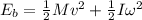 E_b=\frac{1}{2}Mv^2+\frac{1}{2}I\omega ^2