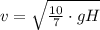 v=\sqrt{\frac{10}{7}\cdot gH}