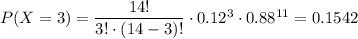 P(X=3)=\dfrac{14!}{3!\cdot (14-3)!}\cdot 0.12^3\cdot 0.88^{11}=0.1542