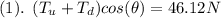 (1).\:\: (T_u+T_d)cos(\theta)=46.12N
