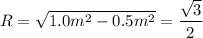 R = \sqrt{1.0m^2-0.5m^2} = \dfrac{\sqrt{3} }{2}