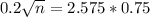 0.2\sqrt{n} = 2.575*0.75