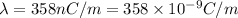 \lambda=358nC/m=358\times 10^{-9} C/m