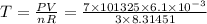 T=\frac{PV}{nR}=\frac{7\times 101325\times 6.1\times 10^{-3}}{3\times 8.31451}