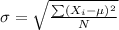 \sigma =\sqrt{\frac{\sum (X_{i}-\mu)^{2}}{N}}
