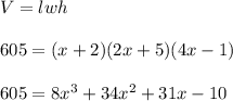 V=lwh\\\\605=(x+2)(2x+5)(4x-1)\\\\605=8x^3+34x^2+31x-10