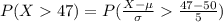 P(X47)=P(\frac{X-\mu}{\sigma}\frac{47-50}{5})