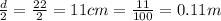 \frac{d}{2}=\frac{22}{2}=11 cm=\frac{11}{100}=0.11 m