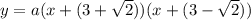y=a(x+(3+\sqrt{2}))(x+(3-\sqrt{2}))