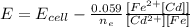 E = E_{cell} - \frac{0.059}{n_e} \frac{[Fe^{2+}[Cd]]}{[Cd^{2+}][Fe]}
