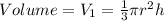 Volume = V_1 = \frac{1}{3}\pi  r^2h
