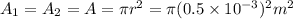 A_1=A_2=A=\pi r^2=\pi (0.5\times 10^{-3})^2m^2
