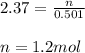 2.37 = \frac{n}{0.501} \\\\n = 1.2 mol