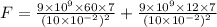 F=\frac{9\times 10^9\times 60\times 7}{(10\times 10^{-2})^2}+\frac{9\times 10^9\times 12\times 7}{(10\times 10^{-2})^2}