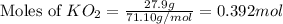 \text{Moles of }KO_2=\frac{27.9g}{71.10g/mol}=0.392mol