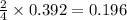 \frac{2}{4}\times 0.392=0.196