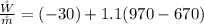 \frac{\r W}{\r m} =  (-30)+1.1(970-670)