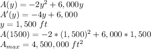 A(y) = -2y^2+6,000y\\A'(y) = -4y+6,000\\y=1,500\ ft\\A(1500) = -2*(1,500)^2+6,000*1,500\\A_{max}=4,500,000\ ft^2