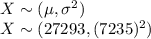 X\sim (\mu, \sigma^2)\\X\sim(27293,(7235)^2)