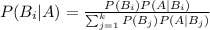 P(B_i|A)=\frac{P(B_i)P(A|B_i)}{\sum_{j=1}^kP(B_j)P(A|B_j)}