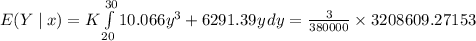 E(Y\mid x) = K\int\limits^{30}_{20} 10.066y^3+6291.39y\, dy = \frac{3}{380000} \times 3208609.27153