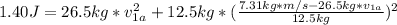 1.40 J = 26.5 kg*v_{1a}^{2} + 12.5 kg*(\frac{7.31 kg*m/s - 26.5 kg*v_{1a}}{12.5 kg})^{2}