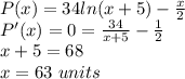 P(x) = 34ln(x+5)-\frac{x}{2}\\P'(x) =0= \frac{34}{x+5}-\frac{1}{2}\\x+5=68\\x=63\ units