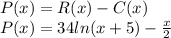 P(x) = R(x) - C(x)\\P(x) = 34ln(x+5)-\frac{x}{2}
