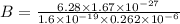 B = \frac{ 6.28 \times 1.67 \times 10^{-27} }{1.6 \times 10^{-19} \times 0.262 \times 10^{-6}  }