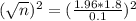(\sqrt{n})^{2} = (\frac{1.96*1.8}{0.1})^{2}