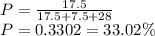 P = \frac{17.5}{17.5+7.5+28}\\ P=0.3302 = 33.02\%