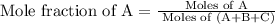 \text{Mole fraction of A}=\frac{\text{Moles of A}}{\text{ Moles of (A+B+C)}}