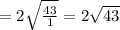 =2\sqrt{\frac{43}{1}}=2\sqrt{43}