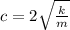 c=2\sqrt{\frac{k}{m}}