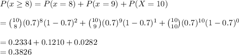 P(x \geq 8) = P(x = 8) + P(x = 9) + P(X=10)\\\\= \binom{10}{8}(0.7)^8(1-0.7)^2 +  \binom{10}{9}(0.7)^9(1-0.7)^1+ \binom{10}{10}(0.7)^{10}(1-0.7)^0\\\\= 0.2334 + 0.1210 + 0.0282\\= 0.3826
